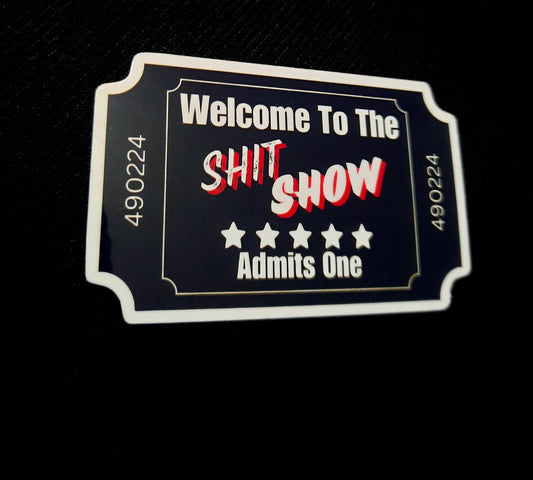 Welcome To The S&*t Show Sticker