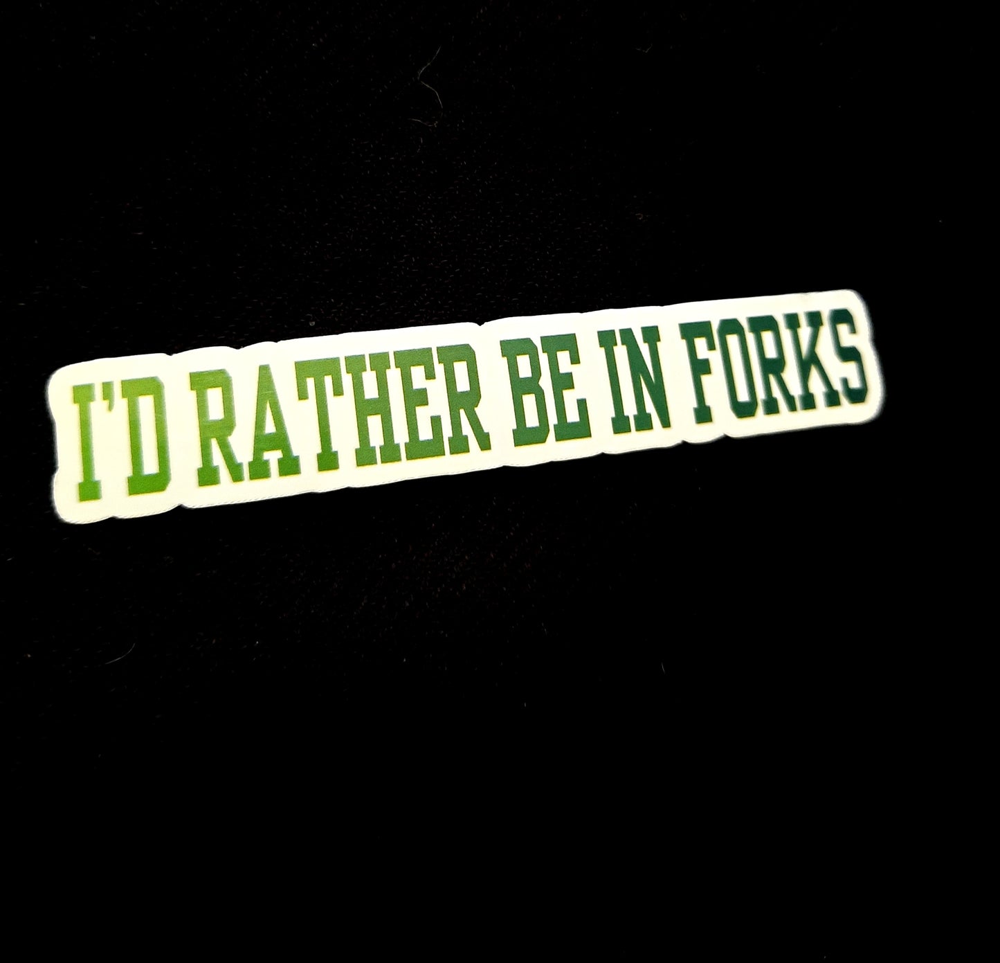 I'd Rather Be In Forks Sticker
