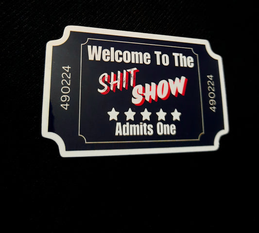 Welcome To The S&*t Show Sticker