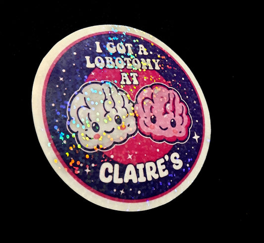 I Got My Lobotomy At Claire's Sticker